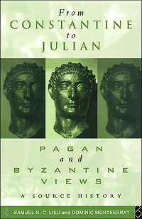 From Constantine to Julian: Pagan and Byzantine Views: A Source History