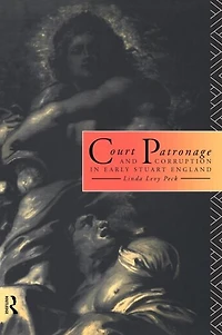 Court Patronage and Corruption Early Stuart England