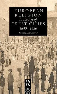 European Religion the Age of Great Cities: 1830-1930