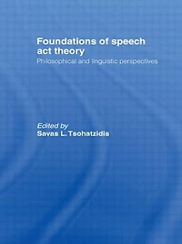 Foundations of Speech Act Theory: Philosophical and Linguistic Perspectives