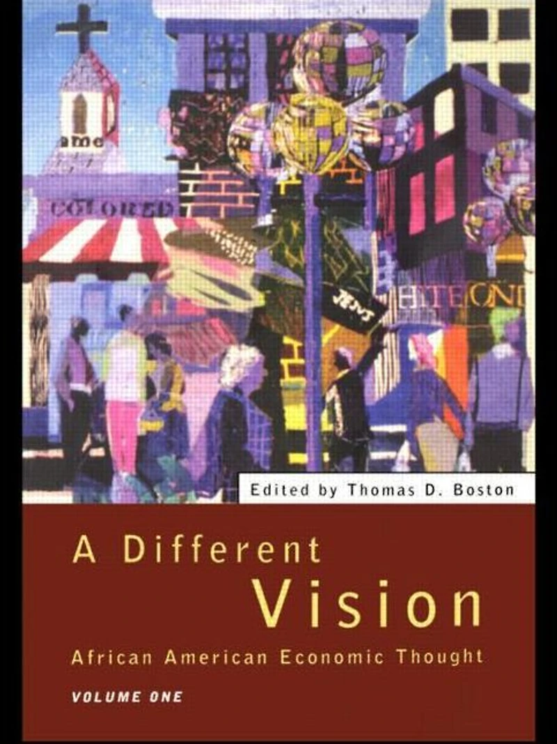 A Different Vision: African American Economic Thought, Volume 1