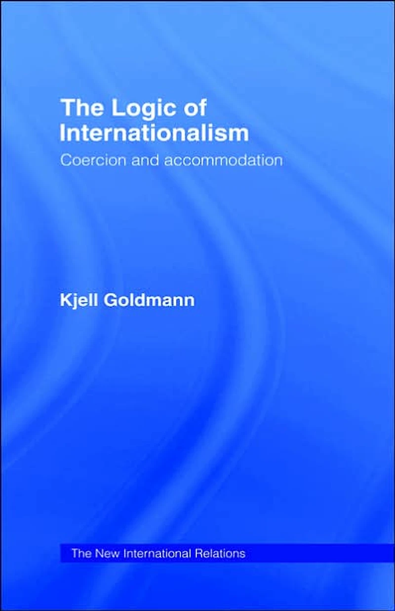 The Logic of Internationalism: Coercion and Accommodation