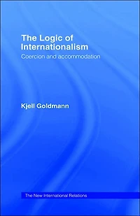 The Logic of Internationalism: Coercion and Accommodation