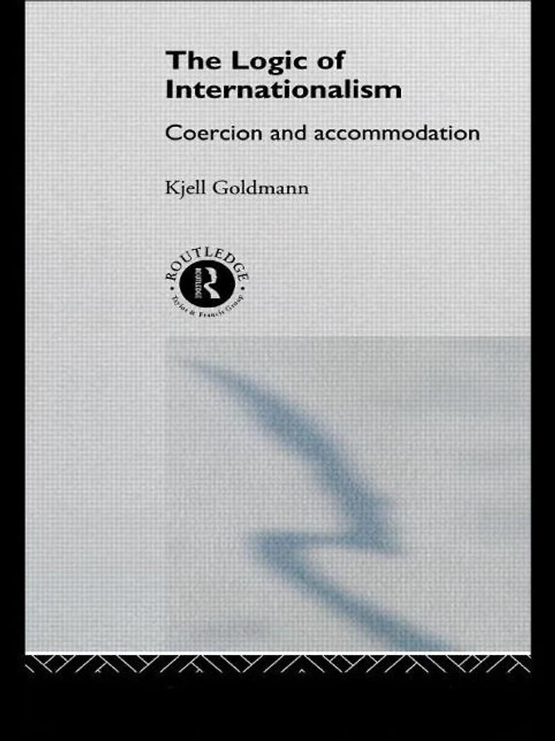 The Logic of Internationalism: Coercion and Accommodation