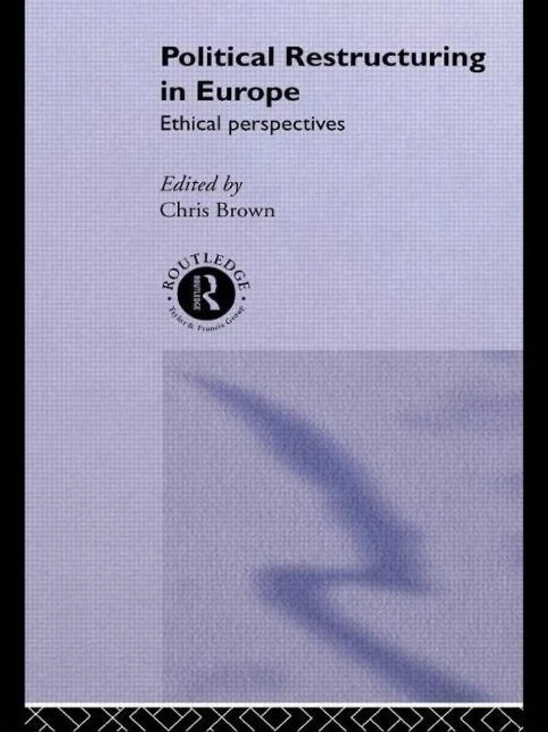 Political Restructuring Europe: Ethical Perspectives