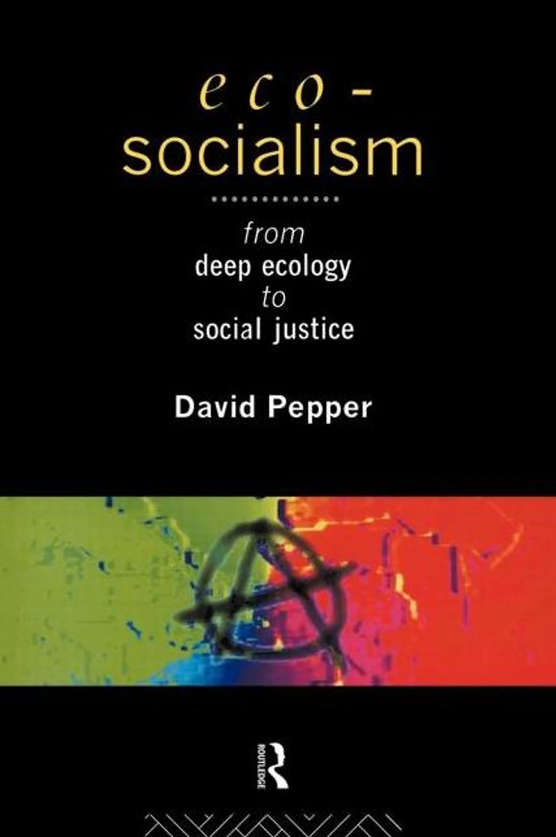 Eco-Socialism: From Deep Ecology to Social Justice