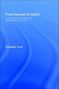 From Heaven to Earth: Images and Experiences of Development China