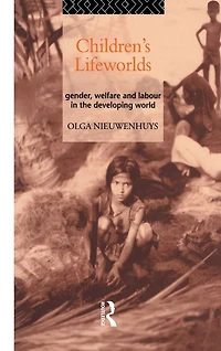 Children's Lifeworlds: Gender, Welfare and Labour the Developing World