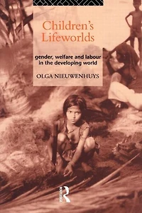 Children's Lifeworlds: Gender, Welfare and Labour the Developing World