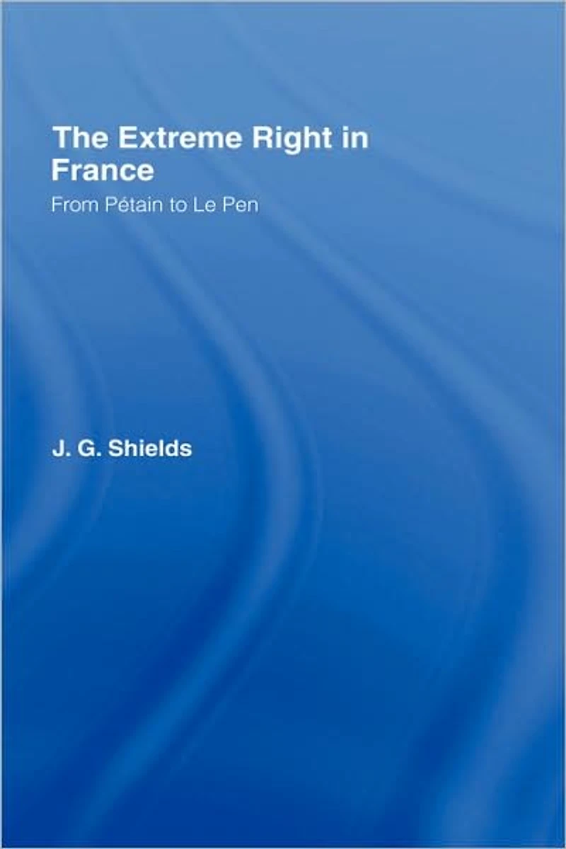 The Extreme Right France: From Pétain to Le Pen