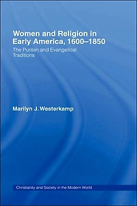 Women Early American Religion 1600-1850: The Puritan and Evangelical Traditions