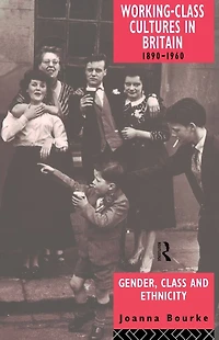 Working Class Cultures Britain, 1890-1960: Gender, and Ethnicity