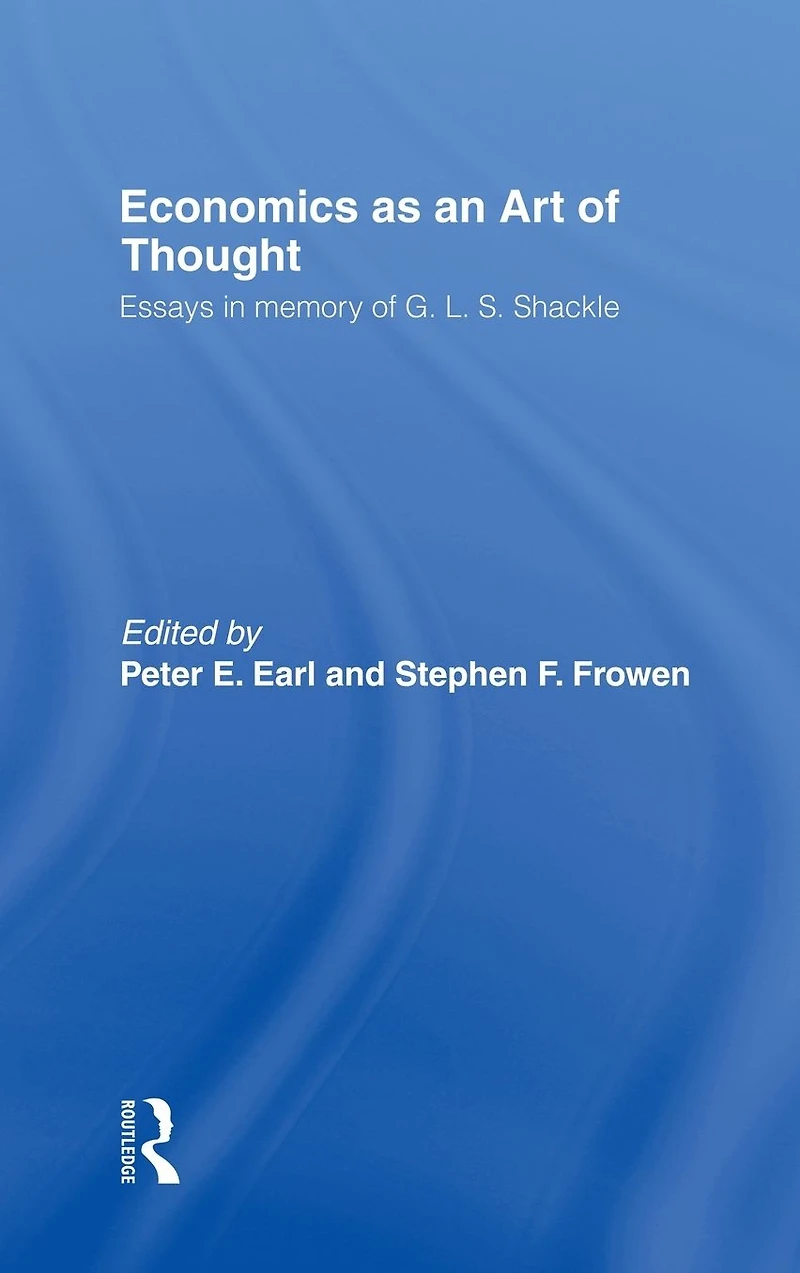 Economics as an Art of Thought: Essays Memory G.L.S. Shackle