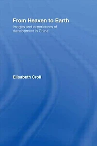 From Heaven to Earth: Images and Experiences of Development China