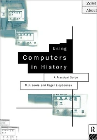 Using Computers History: A Practical Guide to Data Presentation, Analysis and the Internet