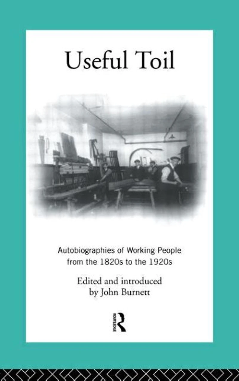 Useful Toil: Autobiographies of Working People from the 1820s to 1920s