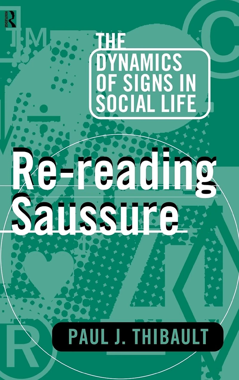 Re-reading Saussure: The Dynamics of Signs Social Life