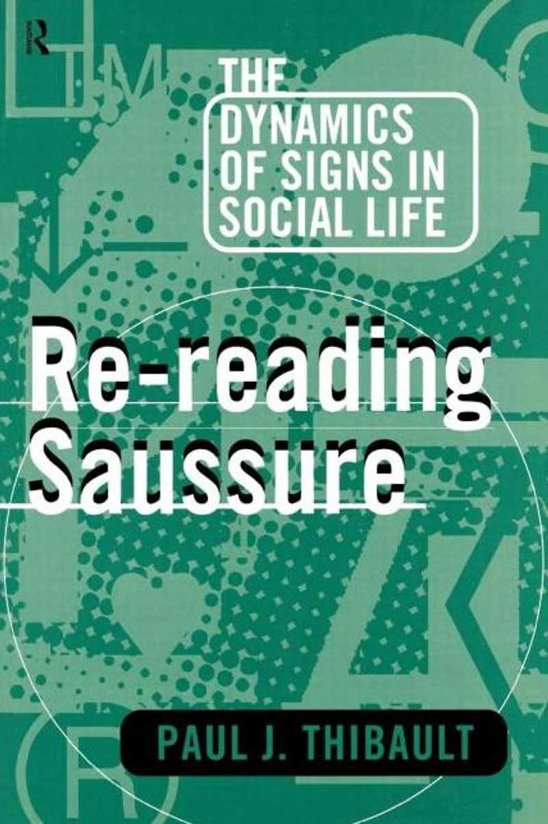 Re-reading Saussure: The Dynamics of Signs Social Life