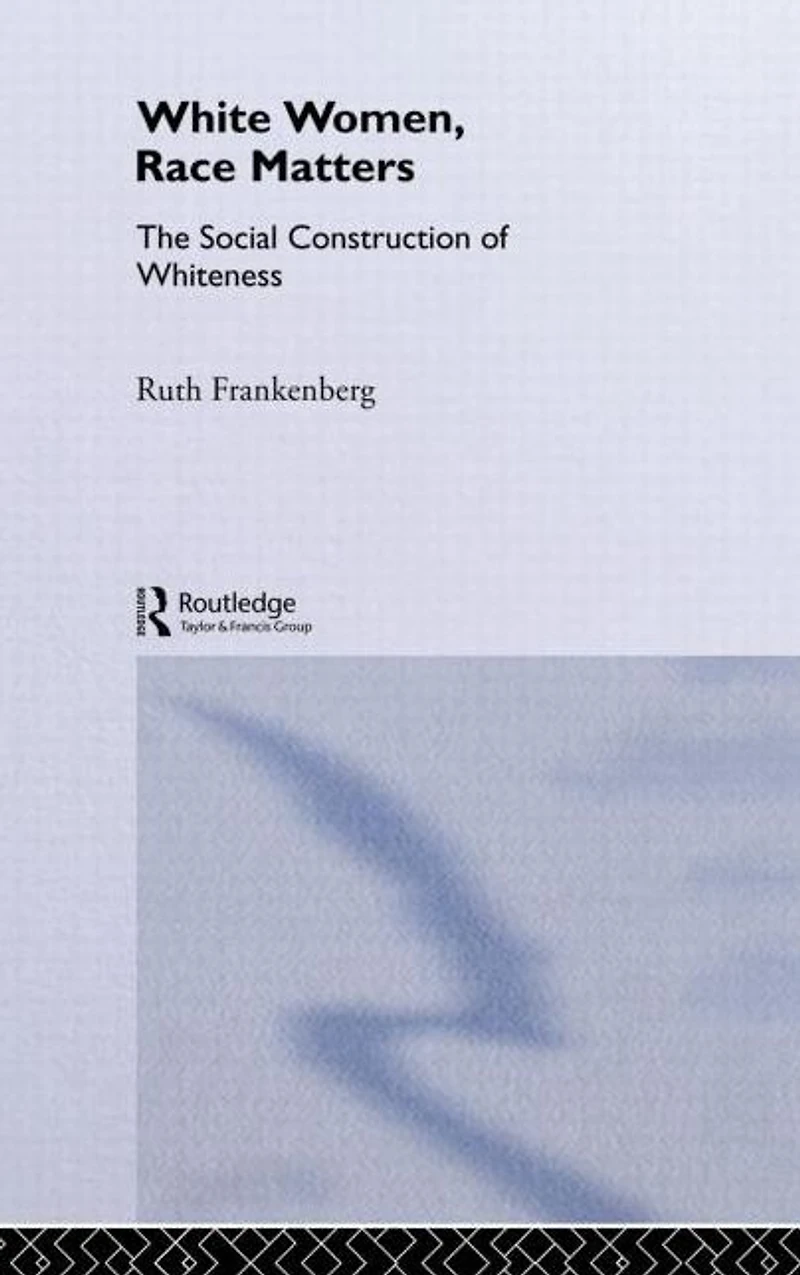 White Women, Race Matters: The Social Construction of Whiteness