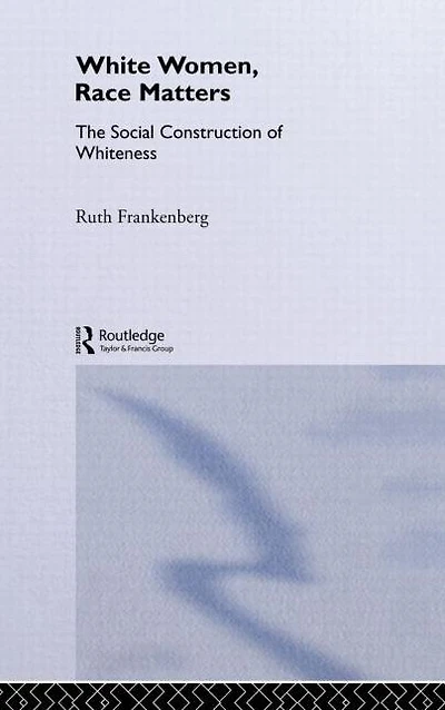 White Women, Race Matters: The Social Construction of Whiteness