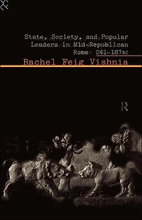 State, Society and Popular Leaders Mid-Republican Rome 241-167 B.C.
