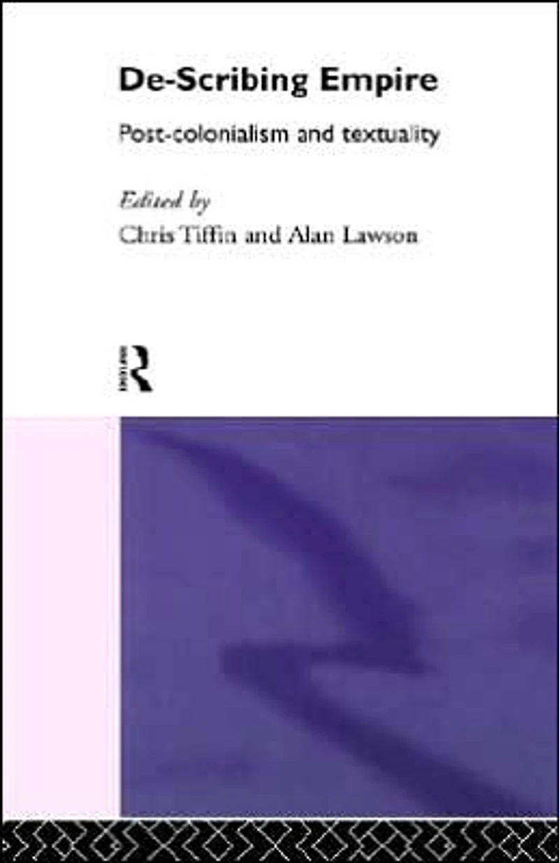 De-Scribing Empire: Post-Colonialism and Textuality