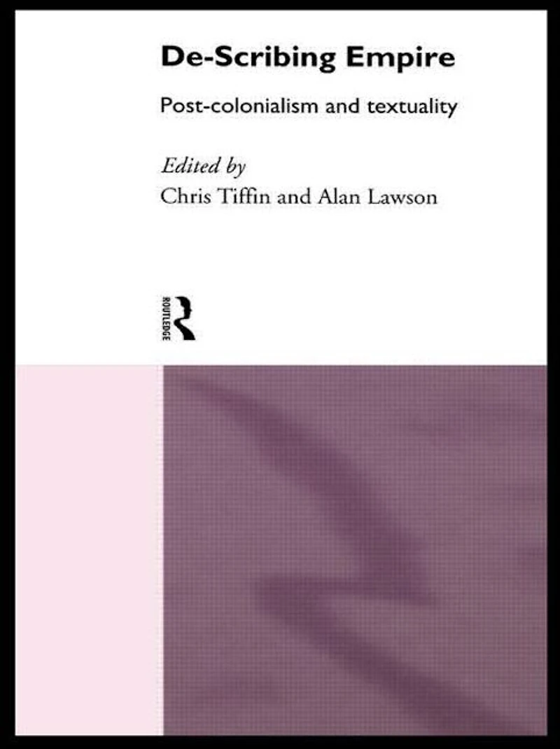 De-Scribing Empire: Post-Colonialism and Textuality