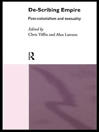 De-Scribing Empire: Post-Colonialism and Textuality