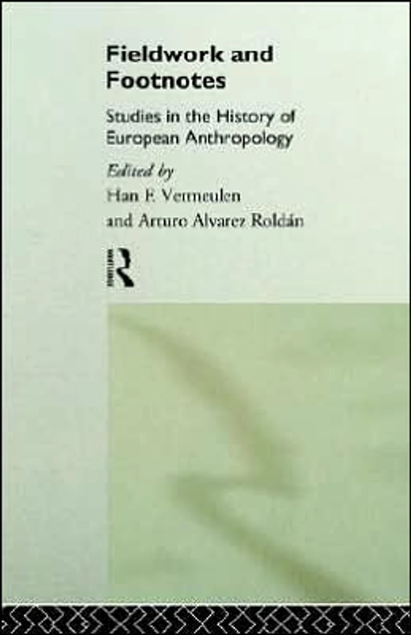 Fieldwork and Footnotes: Studies the History of European Anthropology