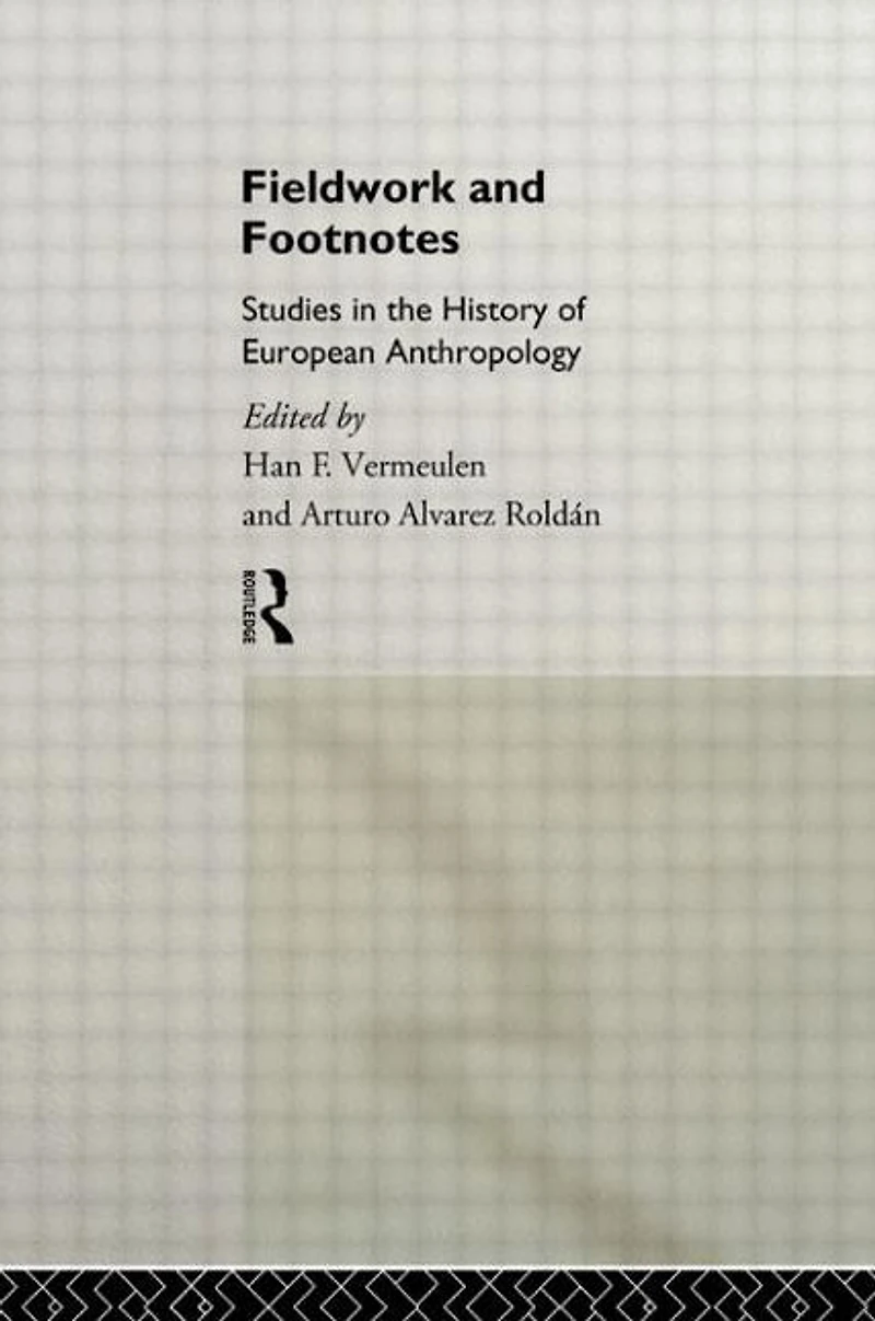 Fieldwork and Footnotes: Studies the History of European Anthropology