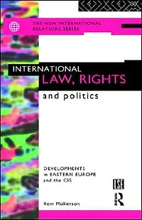 International Law, Rights and Politics: Developments Eastern Europe the CIS