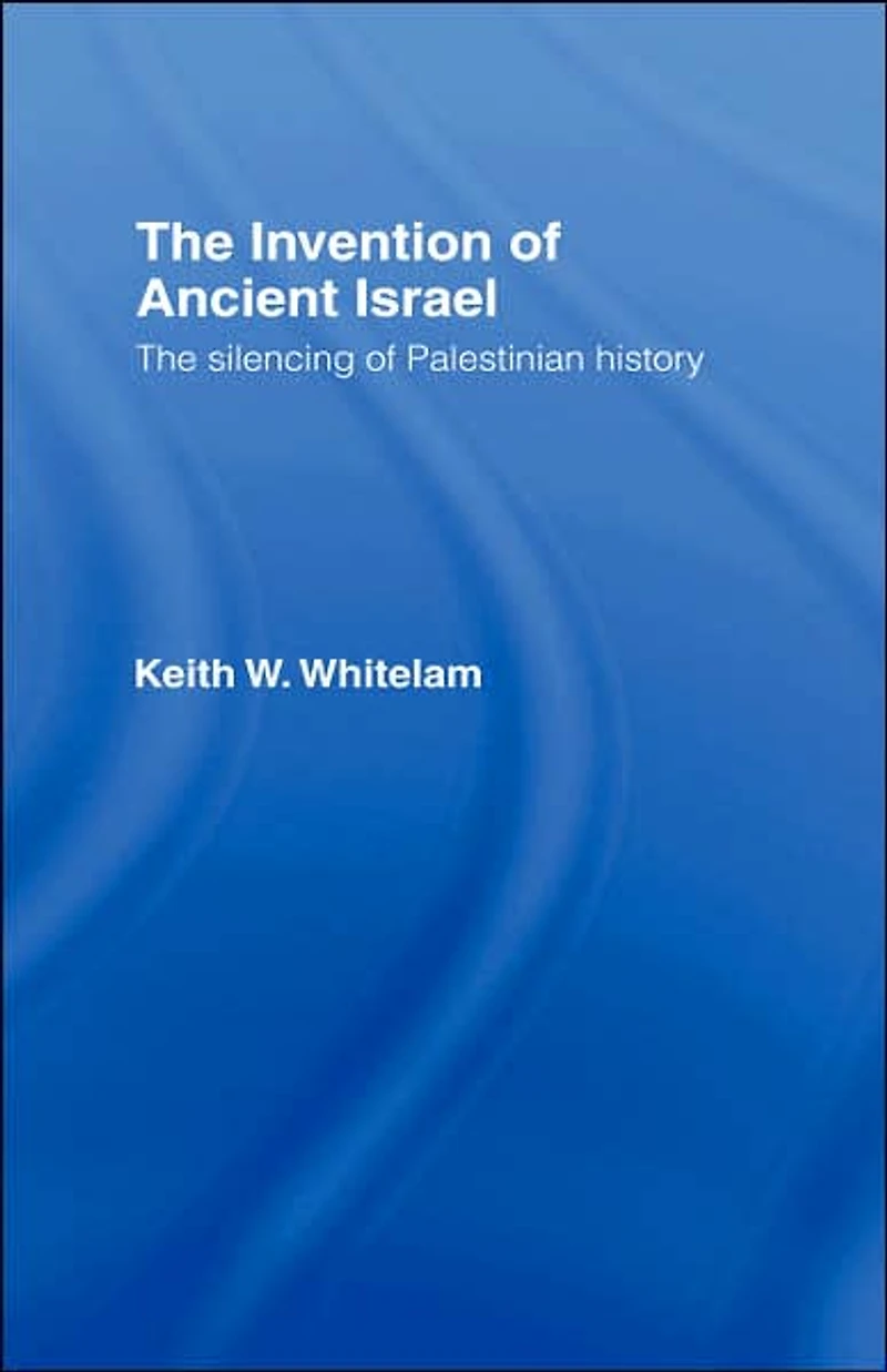 The Invention of Ancient Israel: Silencing Palestinian History