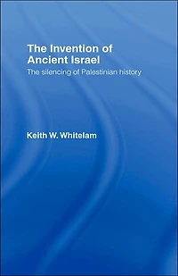 The Invention of Ancient Israel: Silencing Palestinian History