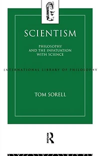 Scientism: Philosophy and the Infatuation with Science