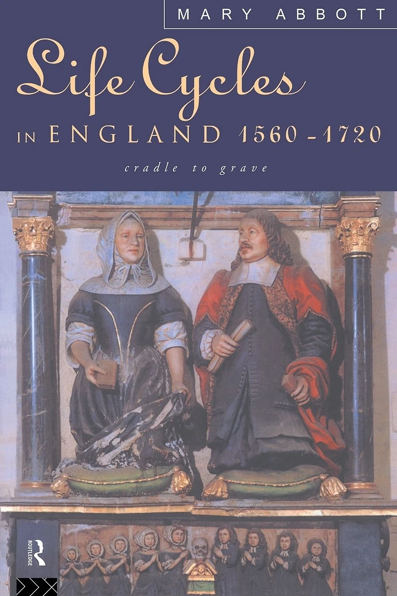 Life Cycles England 1560-1720: Cradle to Grave