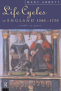 Life Cycles England 1560-1720: Cradle to Grave