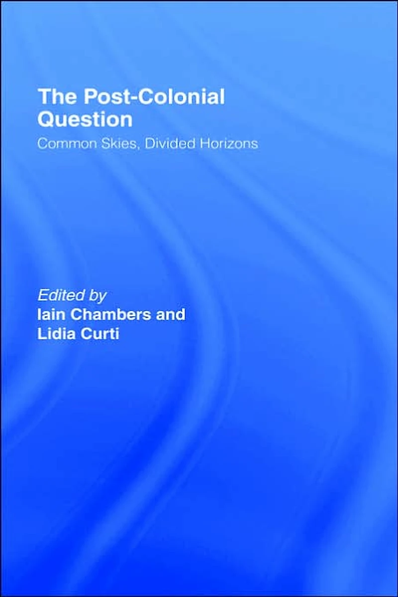 The Postcolonial Question: Common Skies, Divided Horizons