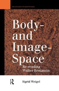 Body-and Image-Space: Re-Reading Walter Benjamin