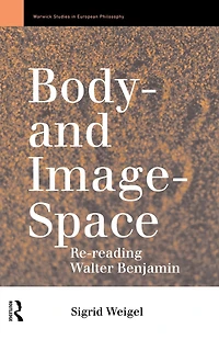 Body-and Image-Space: Re-Reading Walter Benjamin