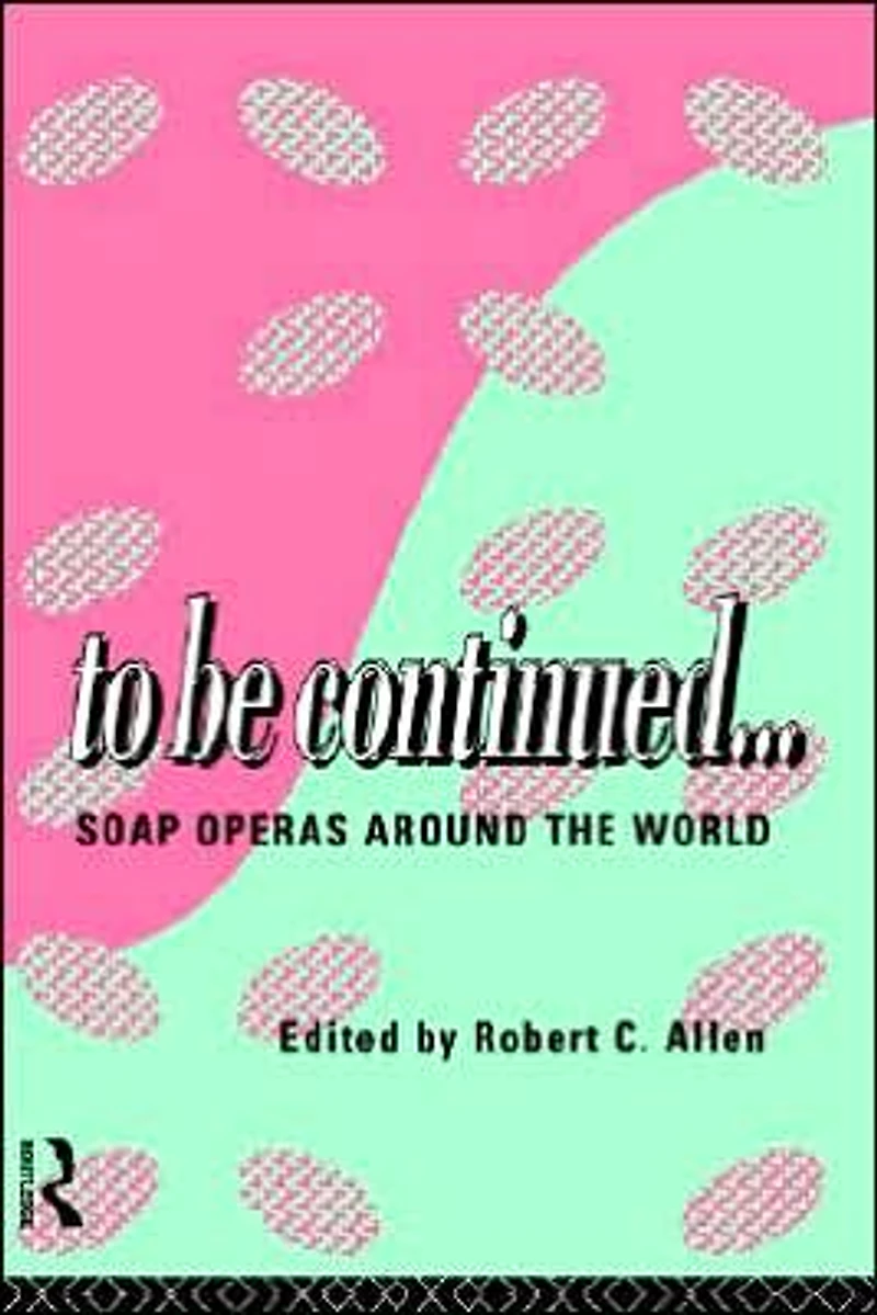 To Be Continued...: Soap Operas Around the World