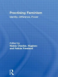 Practising Feminism: Identity, Difference, Power