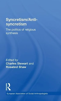 Syncretism/Anti-Syncretism: The Politics of Religious Synthesis