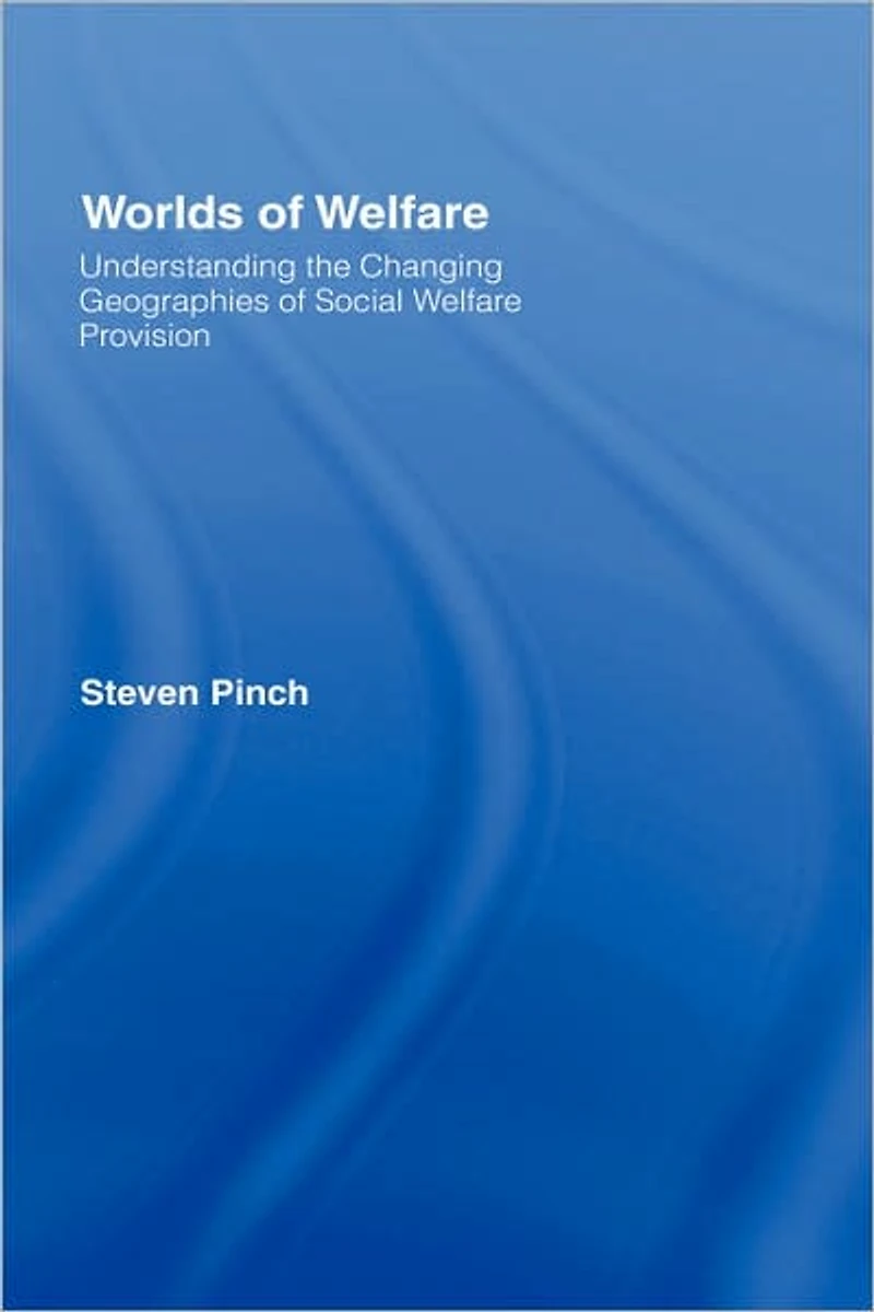 Worlds of Welfare: Understanding the Changing Geographies for Social Welfare Provision