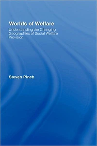Worlds of Welfare: Understanding the Changing Geographies for Social Welfare Provision
