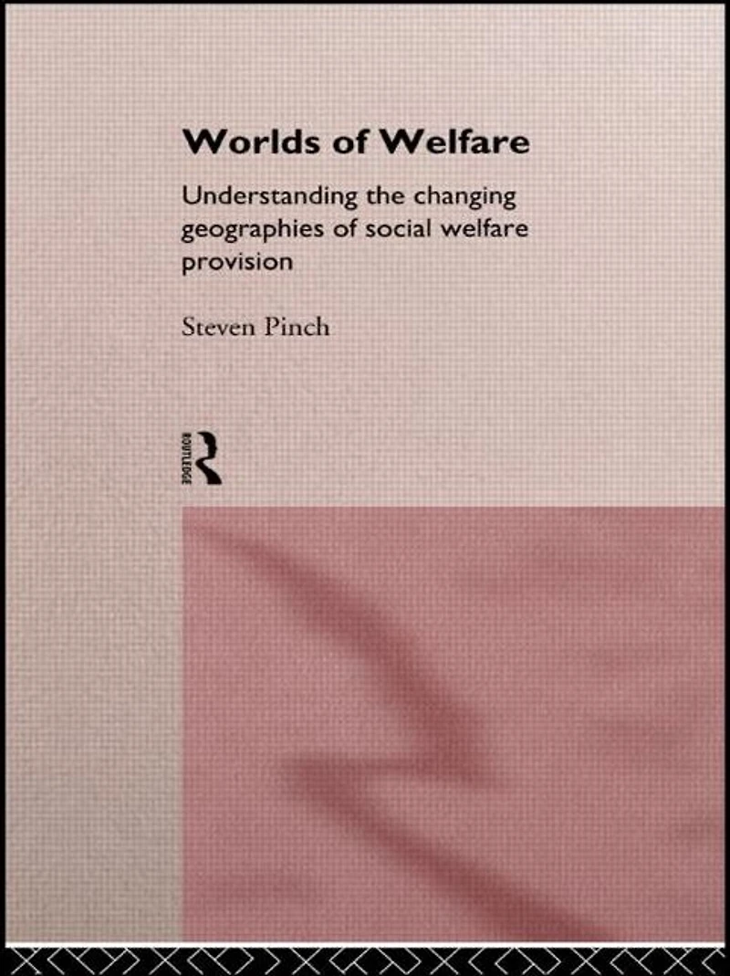 Worlds of Welfare: Understanding the Changing Geographies for Social Welfare Provision