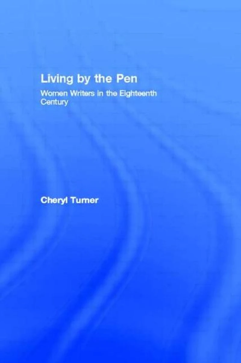 Living by the Pen: Women Writers Eighteenth Century