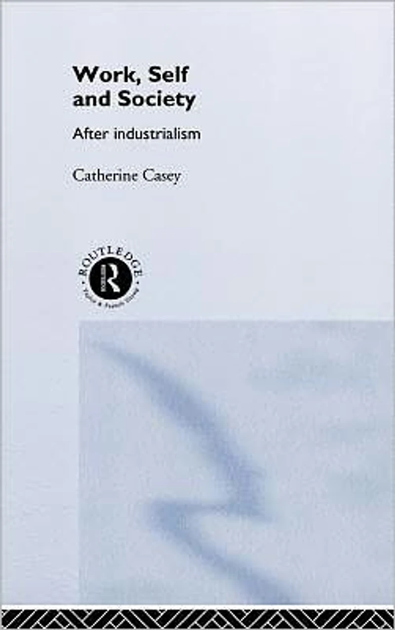 Work, Self and Society: After Industrialism