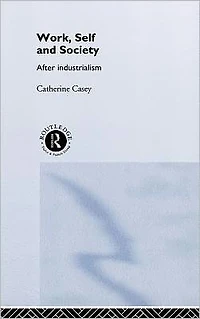 Work, Self and Society: After Industrialism