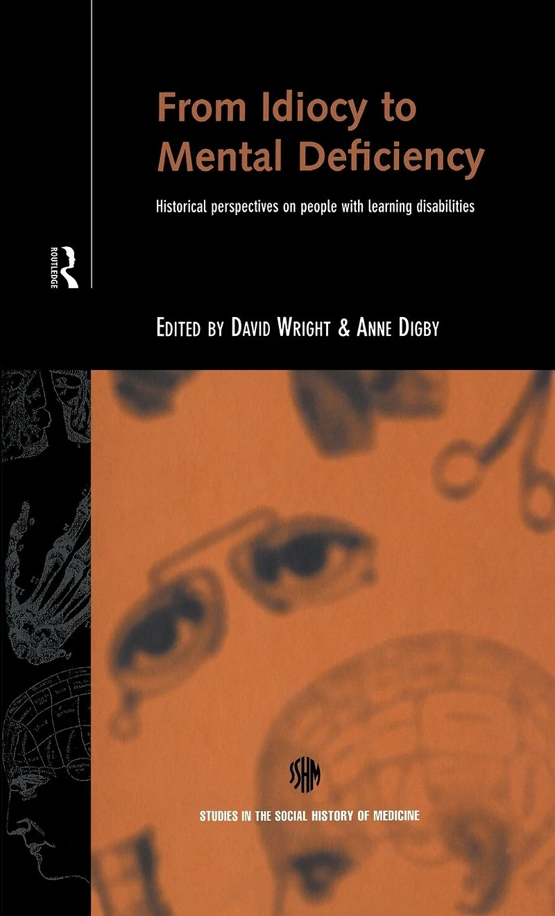 From Idiocy to Mental Deficiency: Historical Perspectives on People with Learning Disabilities