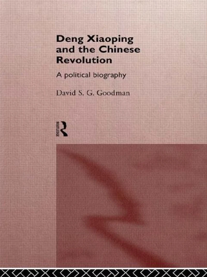 Deng Xiaoping and the Chinese Revolution: A Political Biography